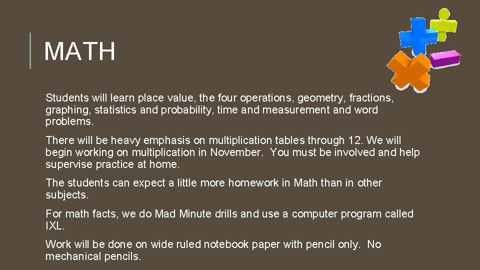 MATH Students will learn place value, the four operations, geometry, fractions, graphing, statistics and