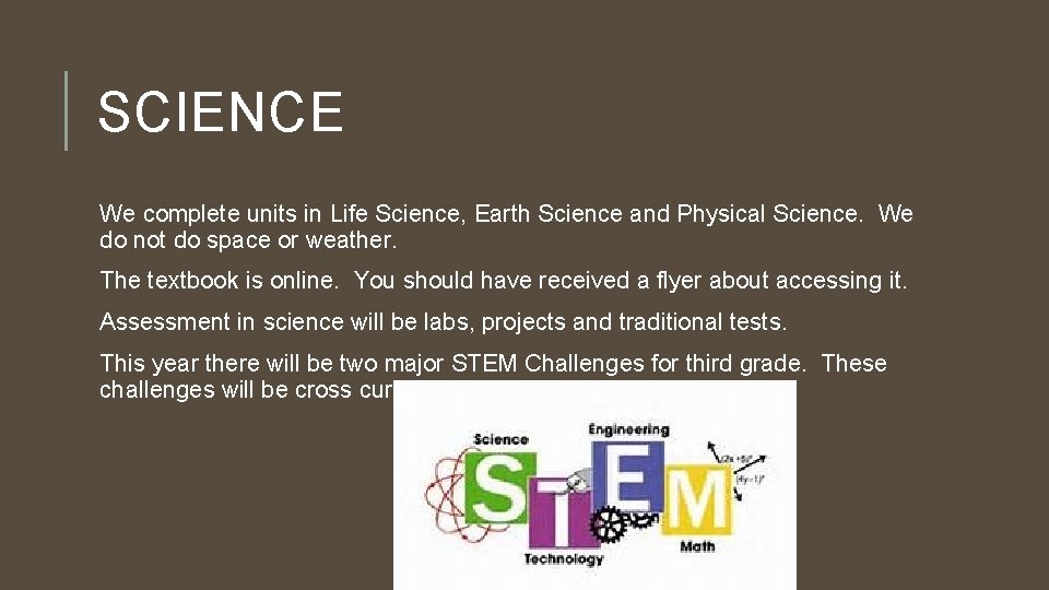 SCIENCE We complete units in Life Science, Earth Science and Physical Science. We do