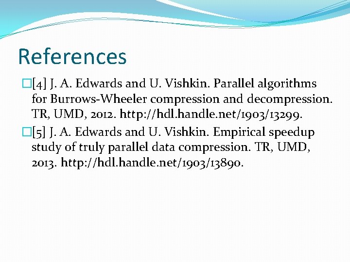 References �[4] J. A. Edwards and U. Vishkin. Parallel algorithms for Burrows-Wheeler compression and