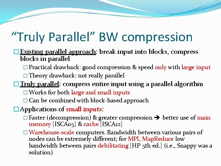 “Truly Parallel” BW compression �Existing parallel approach: break input into blocks, compress blocks in