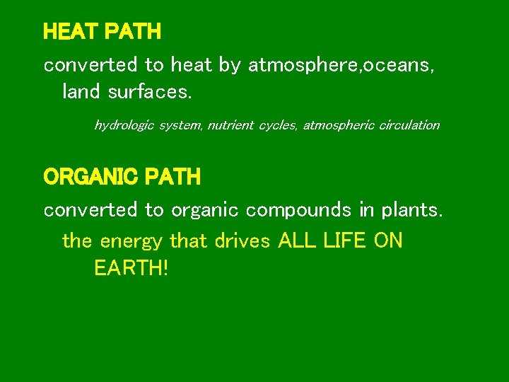 HEAT PATH converted to heat by atmosphere, oceans, land surfaces. hydrologic system, nutrient cycles,