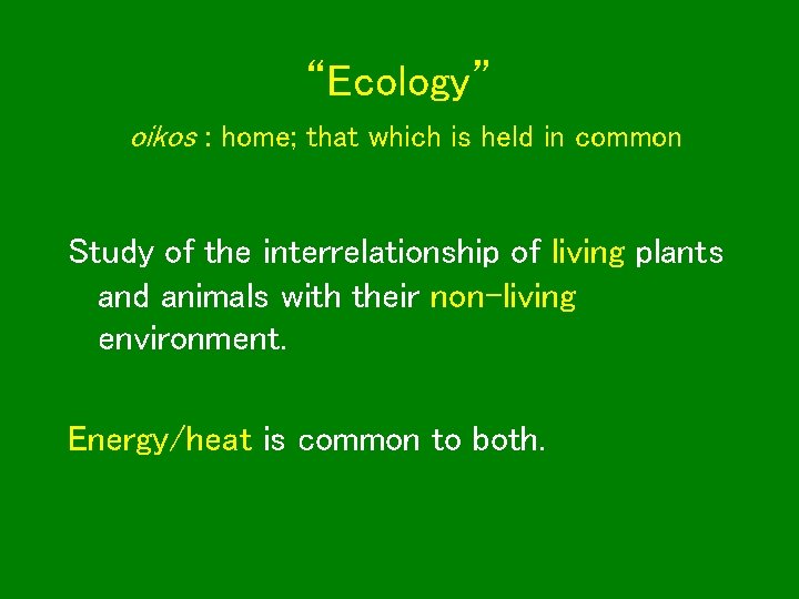 “Ecology” oikos : home; that which is held in common Study of the interrelationship