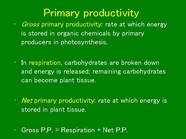 Primary productivity • Gross primary productivity: rate at which energy is stored in organic
