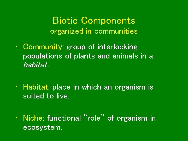 Biotic Components organized in communities • Community: group of interlocking populations of plants and