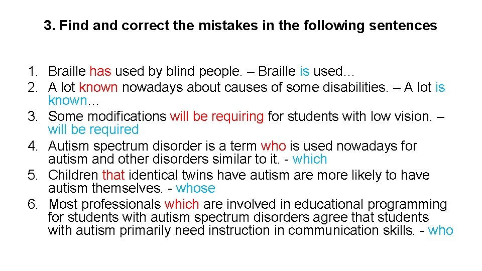 3. Find and correct the mistakes in the following sentences 1. Braille has used
