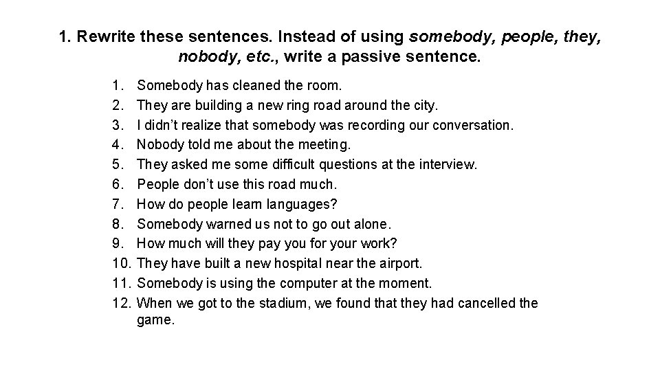 1. Rewrite these sentences. Instead of using somebody, people, they, nobody, etc. , write
