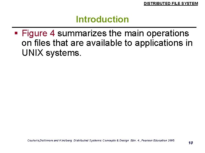 DISTRIBUTED FILE SYSTEM Introduction § Figure 4 summarizes the main operations on files that DISTRIBUTED FILE SYSTEM Introduction § Figure 4 summarizes the main operations on files that