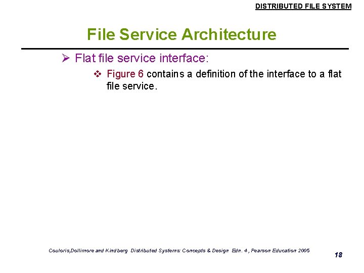 DISTRIBUTED FILE SYSTEM File Service Architecture Ø Flat file service interface: v Figure 6 DISTRIBUTED FILE SYSTEM File Service Architecture Ø Flat file service interface: v Figure 6