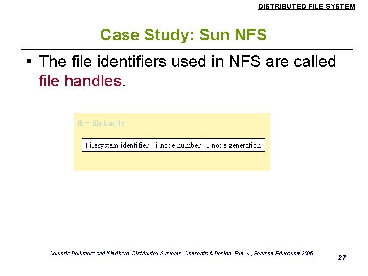DISTRIBUTED FILE SYSTEM Case Study: Sun NFS § The file identifiers used in NFS DISTRIBUTED FILE SYSTEM Case Study: Sun NFS § The file identifiers used in NFS
