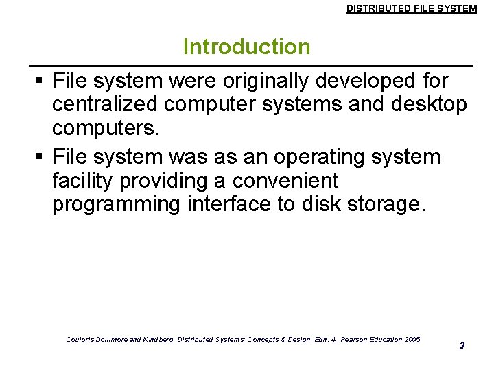 DISTRIBUTED FILE SYSTEM Introduction § File system were originally developed for centralized computer systems DISTRIBUTED FILE SYSTEM Introduction § File system were originally developed for centralized computer systems