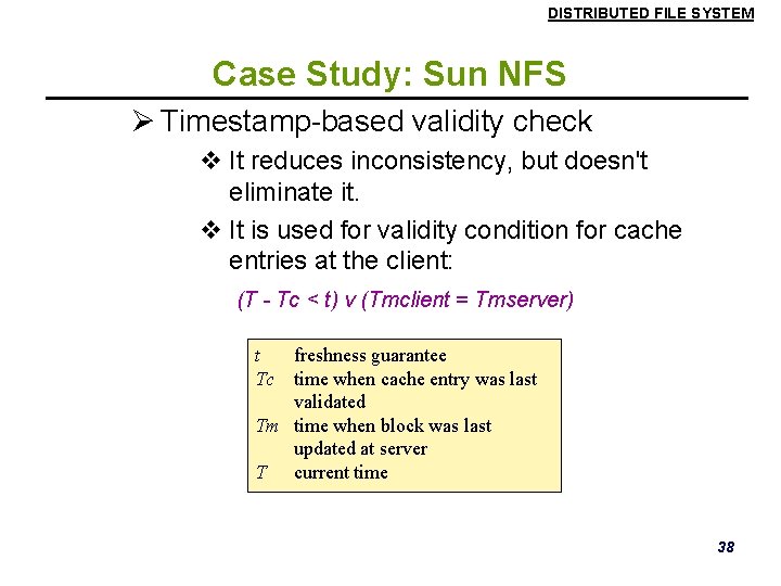 DISTRIBUTED FILE SYSTEM Case Study: Sun NFS Ø Timestamp-based validity check v It reduces DISTRIBUTED FILE SYSTEM Case Study: Sun NFS Ø Timestamp-based validity check v It reduces