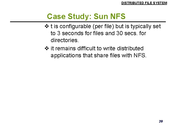 DISTRIBUTED FILE SYSTEM Case Study: Sun NFS v t is configurable (per file) but DISTRIBUTED FILE SYSTEM Case Study: Sun NFS v t is configurable (per file) but