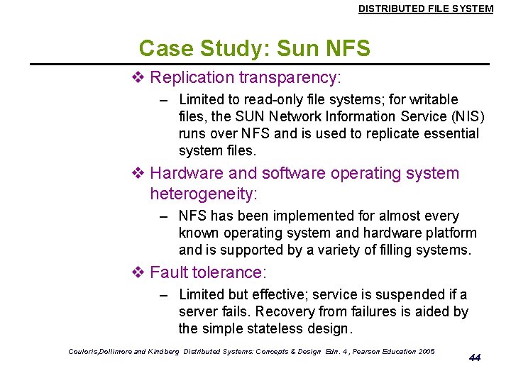 DISTRIBUTED FILE SYSTEM Case Study: Sun NFS v Replication transparency: – Limited to read-only DISTRIBUTED FILE SYSTEM Case Study: Sun NFS v Replication transparency: – Limited to read-only