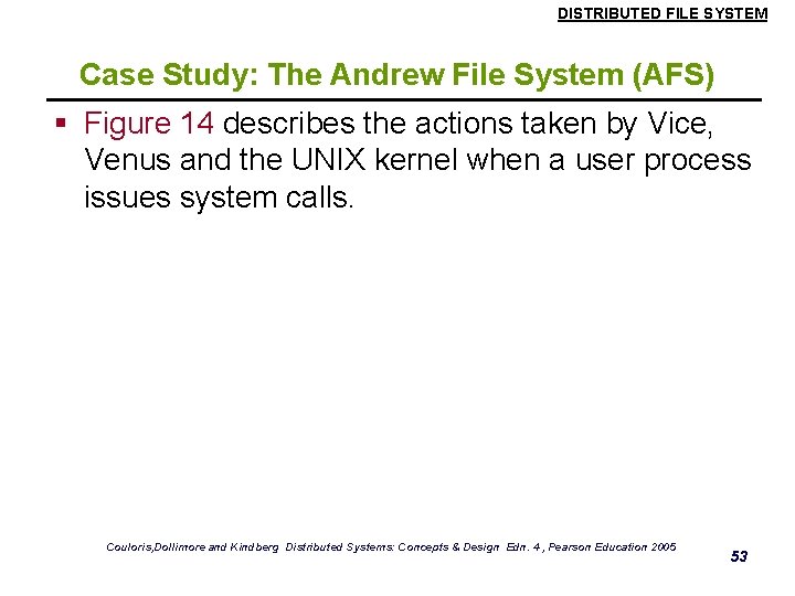 DISTRIBUTED FILE SYSTEM Case Study: The Andrew File System (AFS) § Figure 14 describes DISTRIBUTED FILE SYSTEM Case Study: The Andrew File System (AFS) § Figure 14 describes