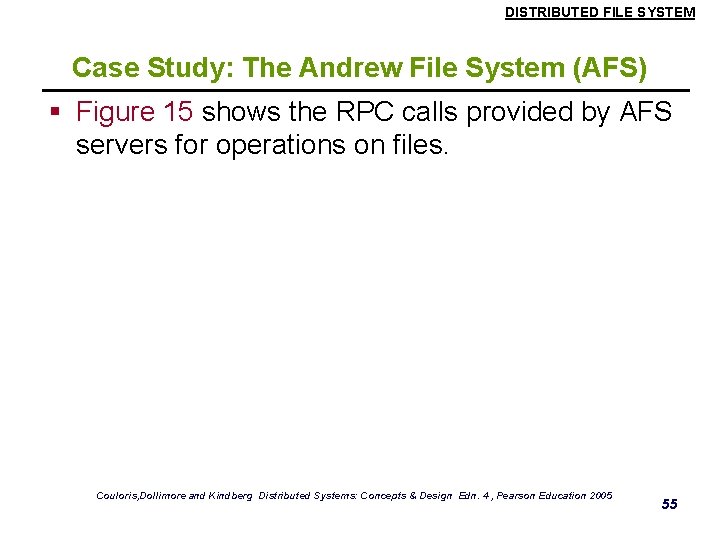 DISTRIBUTED FILE SYSTEM Case Study: The Andrew File System (AFS) § Figure 15 shows DISTRIBUTED FILE SYSTEM Case Study: The Andrew File System (AFS) § Figure 15 shows