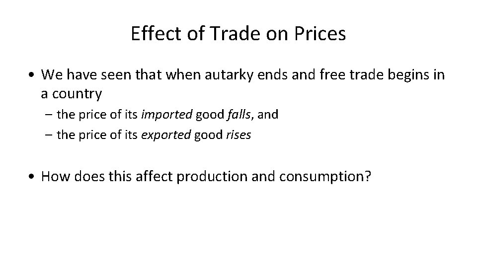 Effect of Trade on Prices • We have seen that when autarky ends and