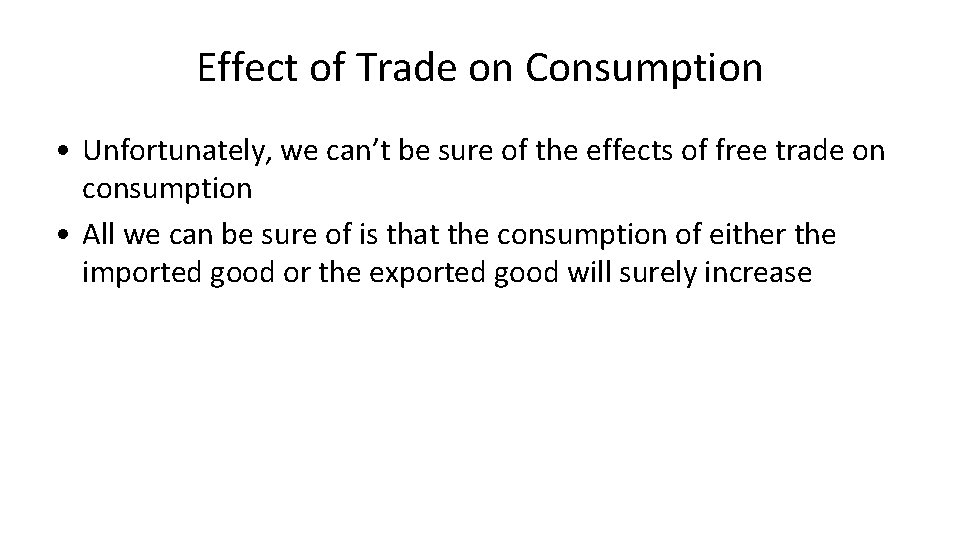 Effect of Trade on Consumption • Unfortunately, we can’t be sure of the effects