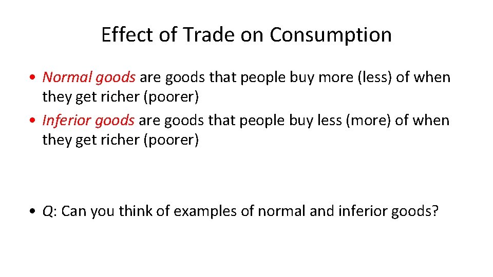 Effect of Trade on Consumption • Normal goods are goods that people buy more