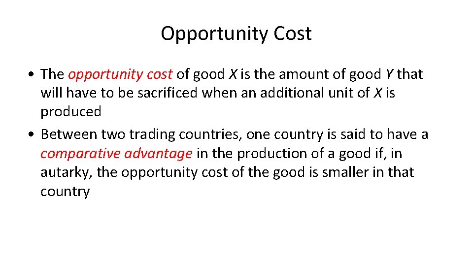 Opportunity Cost • The opportunity cost of good X is the amount of good