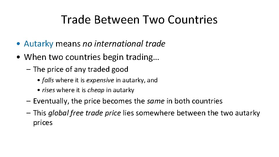 Trade Between Two Countries • Autarky means no international trade • When two countries