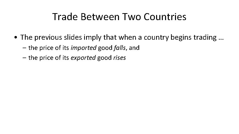 Trade Between Two Countries • The previous slides imply that when a country begins