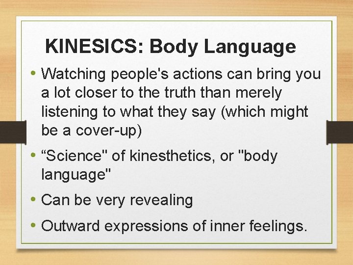 KINESICS: Body Language • Watching people's actions can bring you a lot closer to