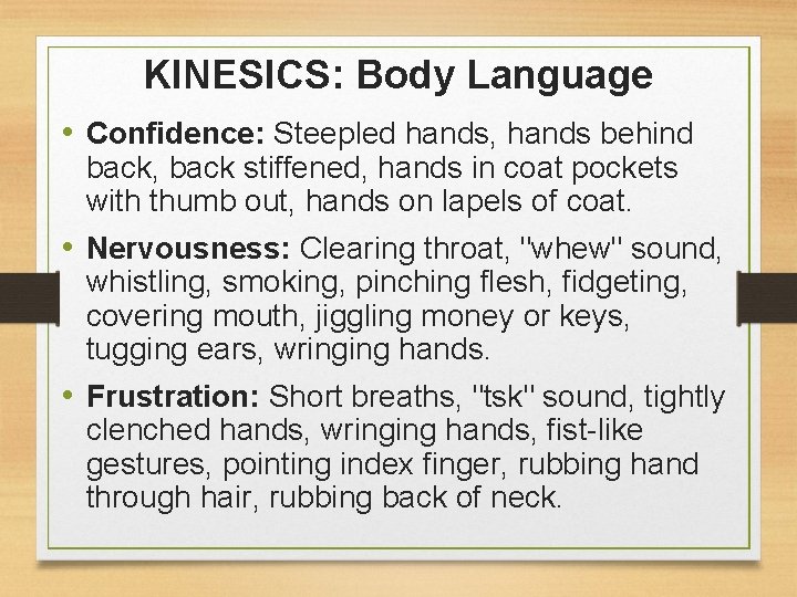 KINESICS: Body Language • Confidence: Steepled hands, hands behind back, back stiffened, hands in