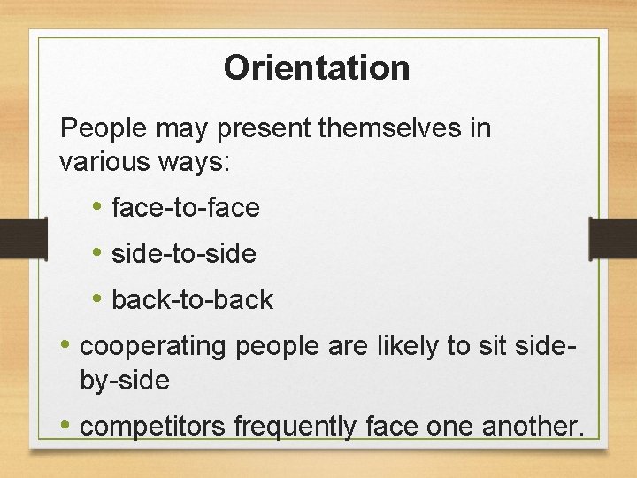 Orientation People may present themselves in various ways: • face-to-face • side-to-side • back-to-back
