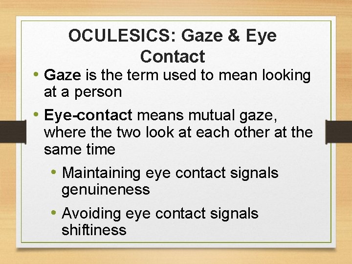 OCULESICS: Gaze & Eye Contact • Gaze is the term used to mean looking