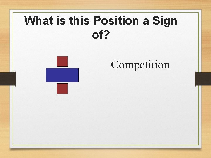 What is this Position a Sign of? Competition 