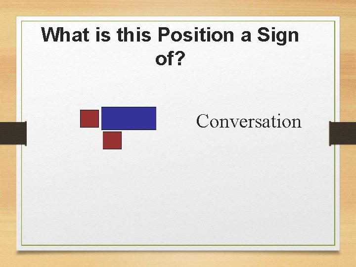 What is this Position a Sign of? Conversation 