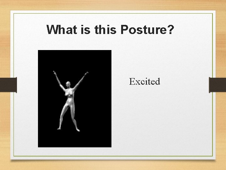 What is this Posture? Excited 