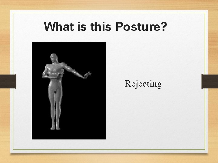 What is this Posture? Rejecting 