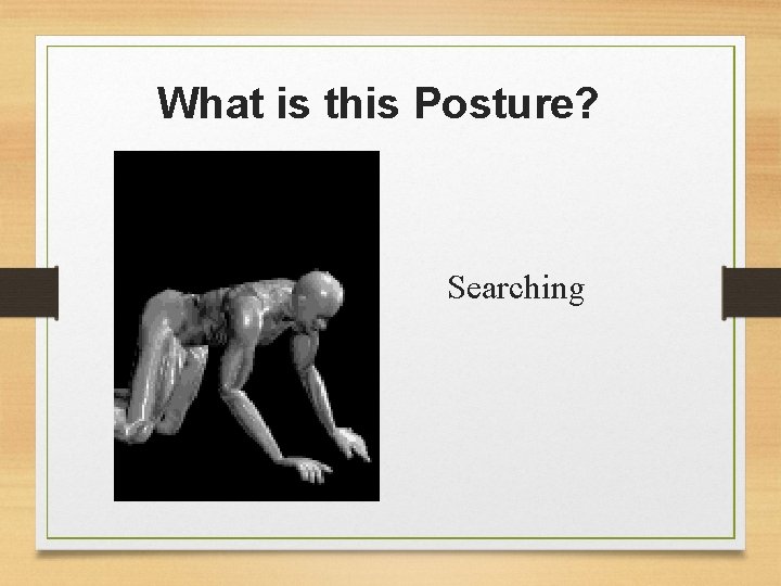 What is this Posture? Searching 