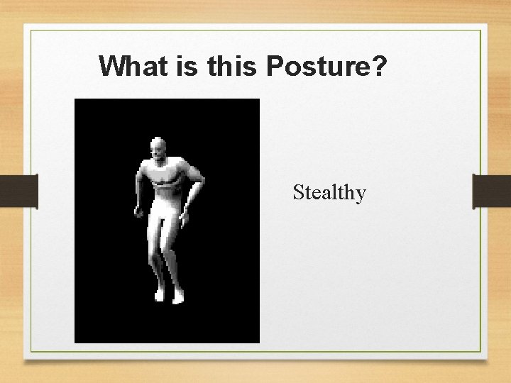 What is this Posture? Stealthy 