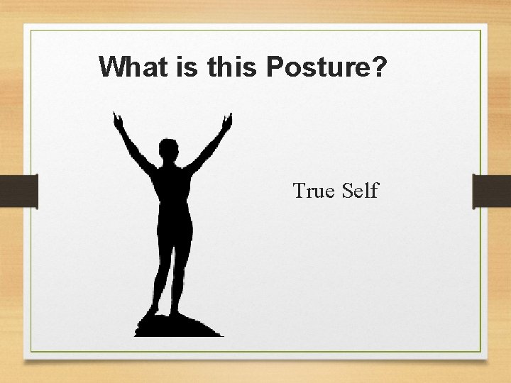 What is this Posture? True Self 