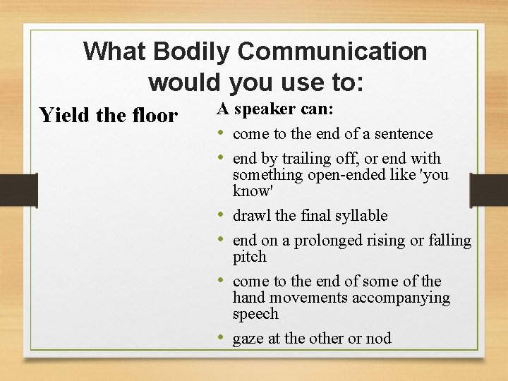 What Bodily Communication would you use to: Yield the floor A speaker can: •