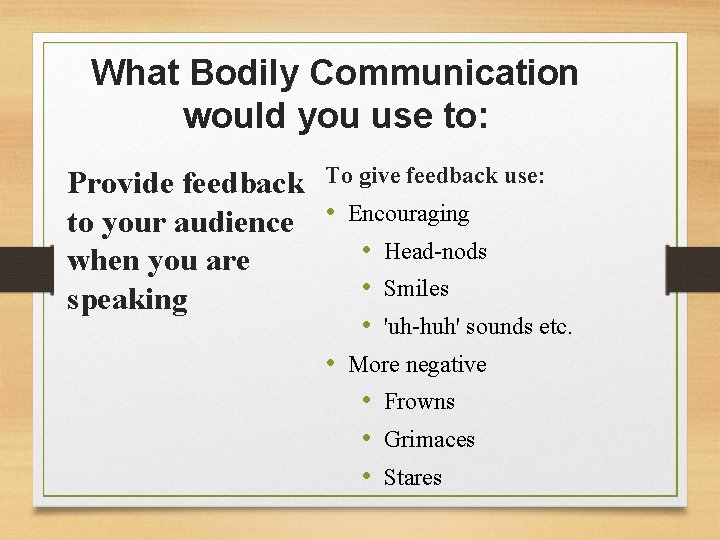 What Bodily Communication would you use to: Provide feedback To give feedback use: to