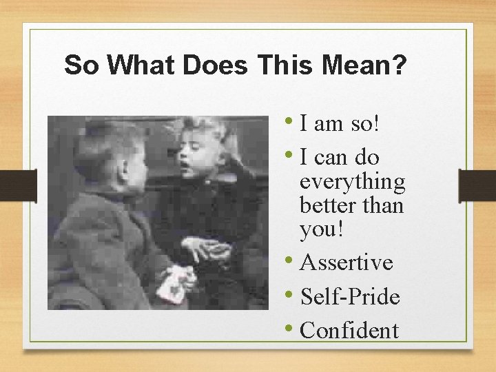 So What Does This Mean? • I am so! • I can do everything