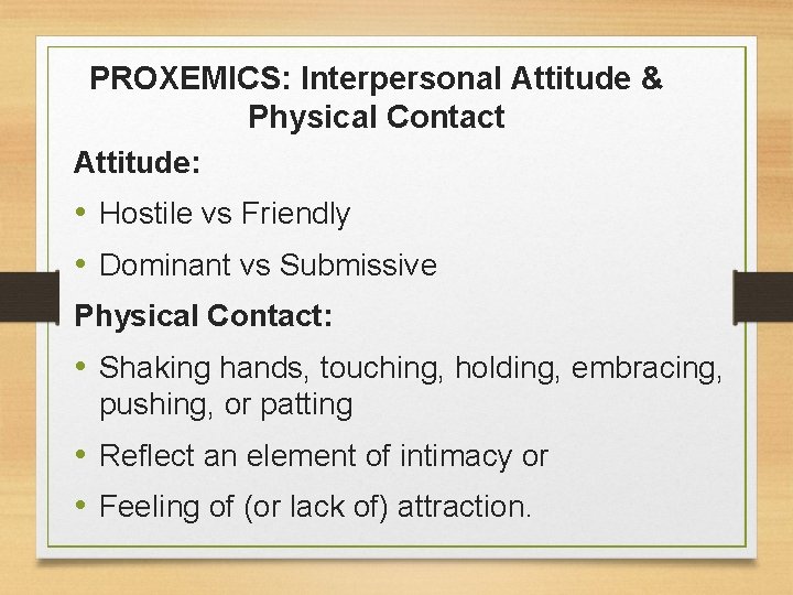 PROXEMICS: Interpersonal Attitude & Physical Contact Attitude: • Hostile vs Friendly • Dominant vs
