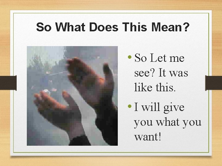 So What Does This Mean? • So Let me see? It was like this.