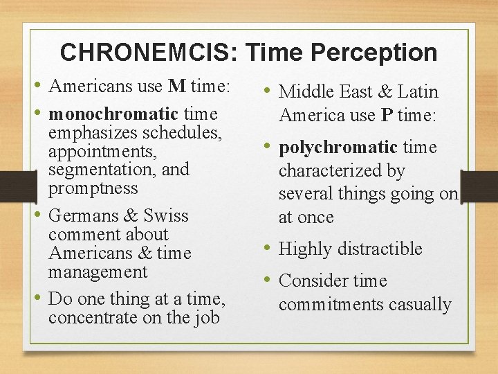CHRONEMCIS: Time Perception • Americans use M time: • monochromatic time emphasizes schedules, appointments,