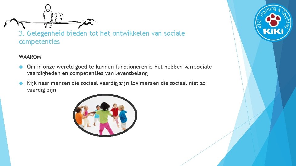 3. Gelegenheid bieden tot het ontwikkelen van sociale competenties WAAROM Om in onze wereld