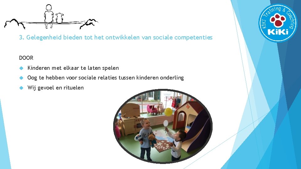 3. Gelegenheid bieden tot het ontwikkelen van sociale competenties DOOR Kinderen met elkaar te