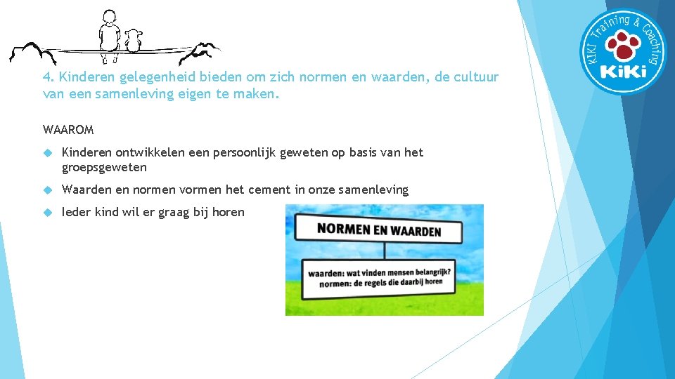 4. Kinderen gelegenheid bieden om zich normen en waarden, de cultuur van een samenleving