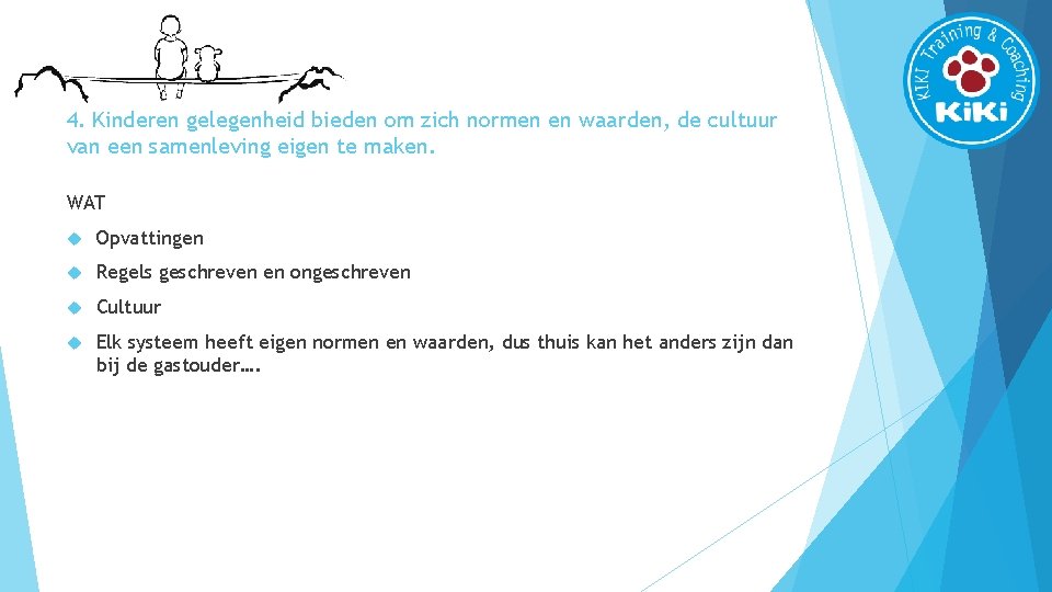 4. Kinderen gelegenheid bieden om zich normen en waarden, de cultuur van een samenleving