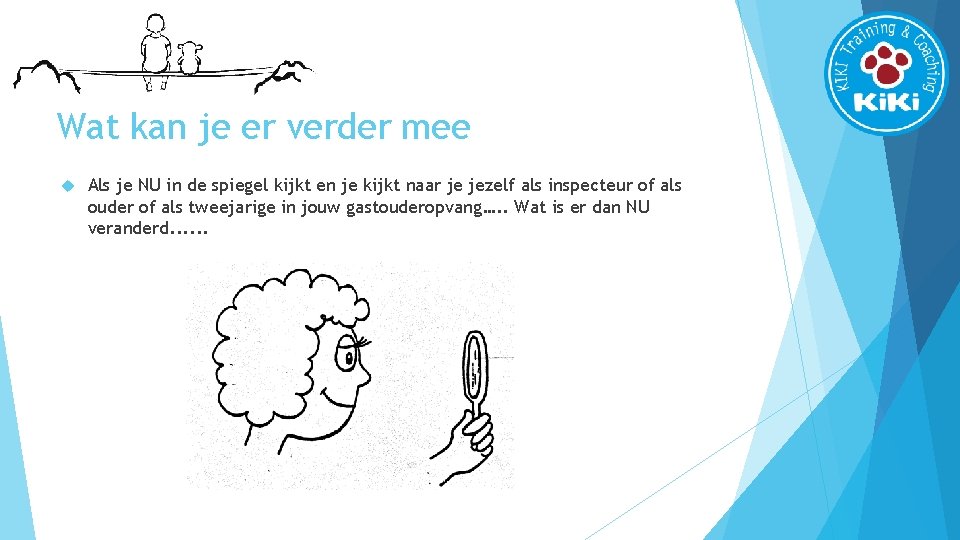 Wat kan je er verder mee Als je NU in de spiegel kijkt en
