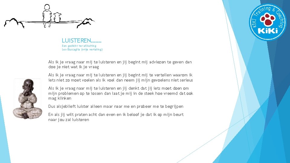 LUISTEREN……. Een gedicht ter afsluiting Leo Buscaglia (vrije vertaling) Als ik je vraag naar