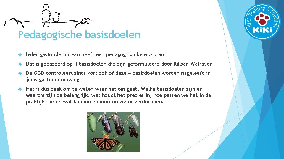 Pedagogische basisdoelen Ieder gastouderbureau heeft een pedagogisch beleidsplan Dat is gebaseerd op 4 basisdoelen