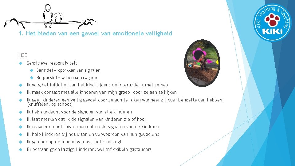 1. Het bieden van een gevoel van emotionele veiligheid HOE Sensitieve responsiviteit Sensitief =